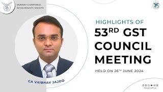 Highlights of 53rd GST Council Meeting by CA Vaibhav Jajoo