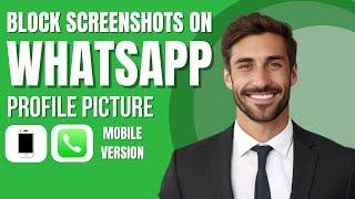 How to Block Screenshots on WhatsApp Profile Picture (new method)