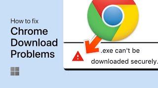 How To Fix Download Issues with Google Chrome on Windows