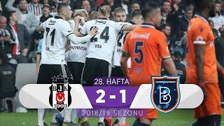 Beşiktaş (2-1) Medipol Başakşehir | 28. Hafta - 2018/19