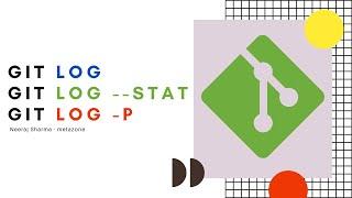 How to check commit history using - git log and git log --stat and git log -p | Neeraj Sharma