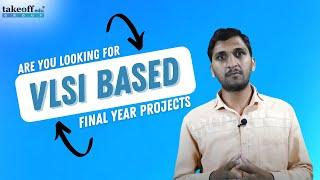 Are You Looking For VLSI Based Final Year Projects || takeoffprojects...