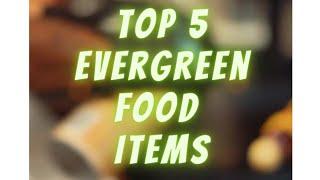 Top 5 evergreen food items