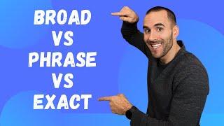 UPDATE: Broad vs Phrase vs Exact Match