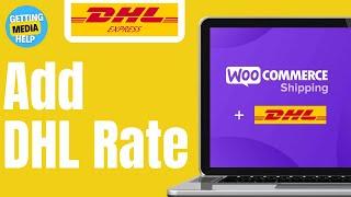 How To Add DHL Shipping Rate In Woocommerce | Easy Guide 2024