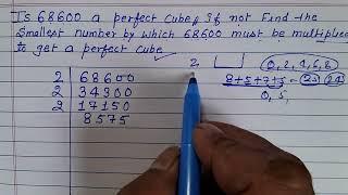 If 68600 a perfect cubes .if not find the smallest by which 68600 must be multiplied to beta proper