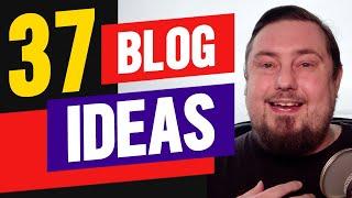 37 Blog Post Ideas That Get Traffic And Make Money