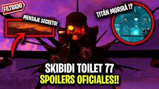 SPOILERS OFICIALES *FILTRADOS* de SKIBIDI TOILET 77 PART 1  ESTE TITÁN MORIRÁ !? Secretos