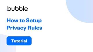 How to Setup Privacy Rules | Bubble Tutorial