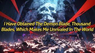 I have obtained the Demon Blade, Thousand Blades, which makes me unrivaled in the world!