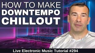 Create Downtempo Chillout & Spa Music Like Bonobo + Templates | Live Electronic Music Tutorial #294