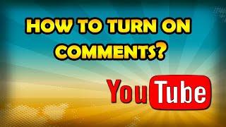 How To Turn On Comments On YouTube? [Enable YouTube Comments]