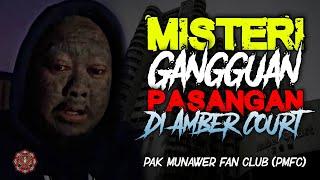  MISTERI Gangguan Pasangan di Amber Court | PMFC Pak Munawer Fan Club