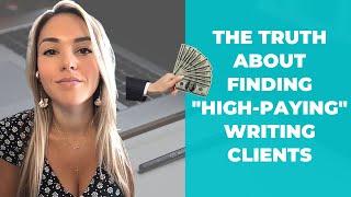 What No One Tells You About Getting High-Paying Freelance Writing Clients