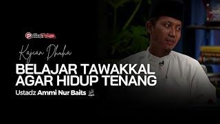  KAJIAN DHUHA | BELAJAR TAWAKKAL AGAR HIDUP TENANG️ Ustadz Ammi Nur Baits, ST, B. A