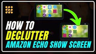 Declutter Your Amazon Echo Show: Customize the Perfect Home Screen! | Echo Show Customization!