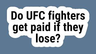 Do UFC fighters get paid if they lose?