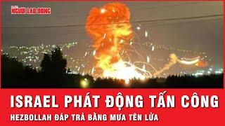 Trung Đông bùng nổ: Israel phát động cuộc tấn công, Hezbollah phản đòn bằng mưa tên lửa | Tin tức