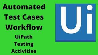 Automated Test Cases In UIPath |UIPath Testing Activities |Automation