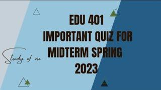 EDU  401 Important Quiz  For Midterm || Solved Quiz Spring 2023