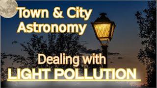 How To Deal With LIGHT POLLUTION Town & City Astronomy.