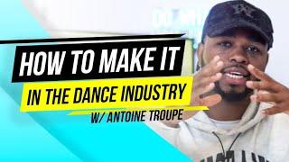 How To Make Dance Your Career // Industry Dance Advice w/ Antoine Troupe