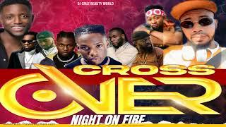 CROSS OVER NIGHT ON FIRE LATEST NIGERIA AFROBEAT 2024 FT BURNA BOY REMA, DJ CRUZ, DAVIDO KIZZ DAN