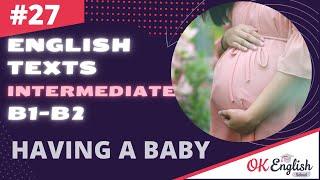 Text 27 HAVING A BABY  Английский язык INTERMEDIATE (B1-B2) | Уроки английского языка