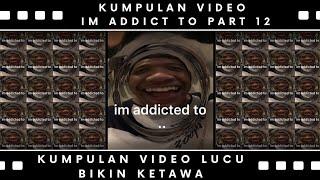 KUMPULAN VIDEO LUCU IM ADDICT TO|| kumpulan video lucu terbaru || BIKIN KETAWA 