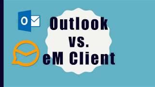 Mail Software Outlook im Vergleich zu eM Client