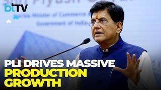 PLI Scheme Boosts India's Economy: ₹12.5 Lakh Cr Production & 10 Lakh Jobs, Says Piyush Goyal