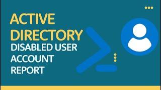 Active Directory Disabled User Account Report