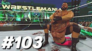 WRESTLEMANIA (PART 7/7) | WWE 2K24 - Universe Mode | #103