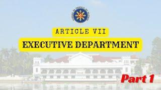 Article VII - Executive Department | CIVIL SERVICE EXAM REVIEWER