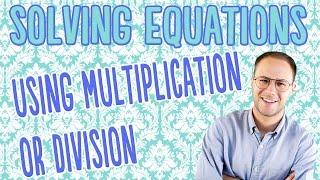 Solving Equations Using Multiplication or Division