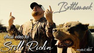 Bottleneck  "Still Ridin" (Official Music Video)