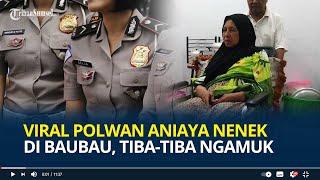 Viral Polwan Aniaya Nenek di Baubau, Tiba-tiba Ngamuk saat Korban Menumpang Salat di Rumah Warga