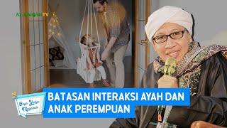 Batasan Interaksi Ayah dan Anak Perempuan - Buya Yahya Menjawab