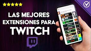 ¿Cuáles son las Mejores Extensiones para Twitch? Deja Alucinados a tus Espectadores