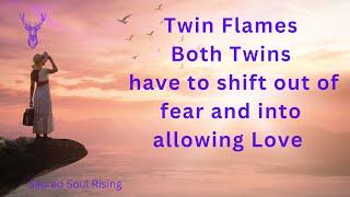 Twin Flames both Twins must shift into Love and out of Fear ️