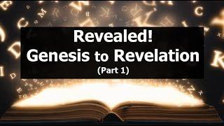 Revealed! Genesis to Revelation (part 1)