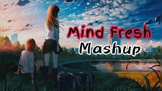 Mind Fresh Mashup Arijit Singh love Mashup ️heart touching songs LOFI MUSIC