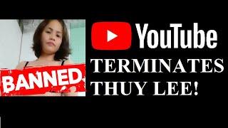 YouTube TERMINATES Thuy Lee