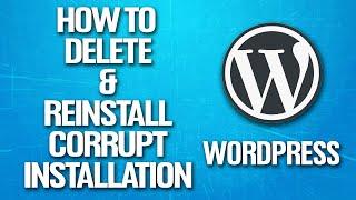 How To Delete & Reinstall Corrupt Wordpress Installation Tutorial