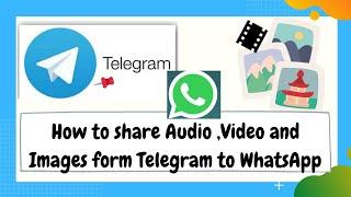How to share Audio ,Video and Images form Telegram to WhatsApp.