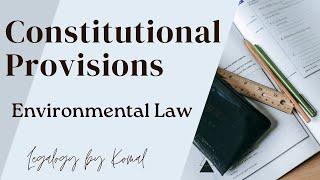 Constitutional Provisions for the Protection of Environment in India | Indian Environmental Law