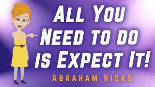 Abraham Hicks 2024 All You Need to do is Expect It!