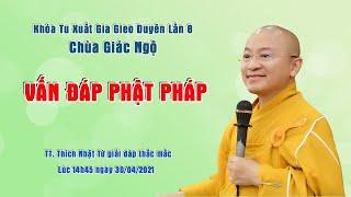 VẤN ĐÁP PHẬT PHÁP - TT. Thích Nhật Từ giải đáp thắc mắc ngày 30.04.2021