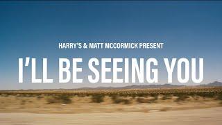 Harry's x Matt McCormick: I'll Be Seeing You