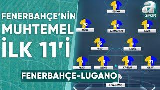 Fenerbahçe'nin Lugano Karşısında Muhtemel İlk 11'i / A Spor / Son Sayfa / 29.07.2024